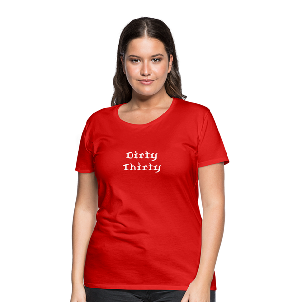 Dirty Thirty Women’s Premium T-Shirt - red