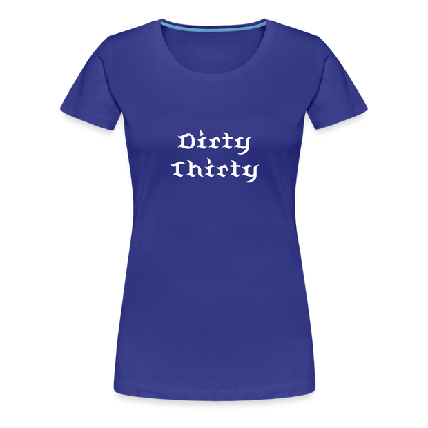 Dirty Thirty Women’s Premium T-Shirt - royal blue