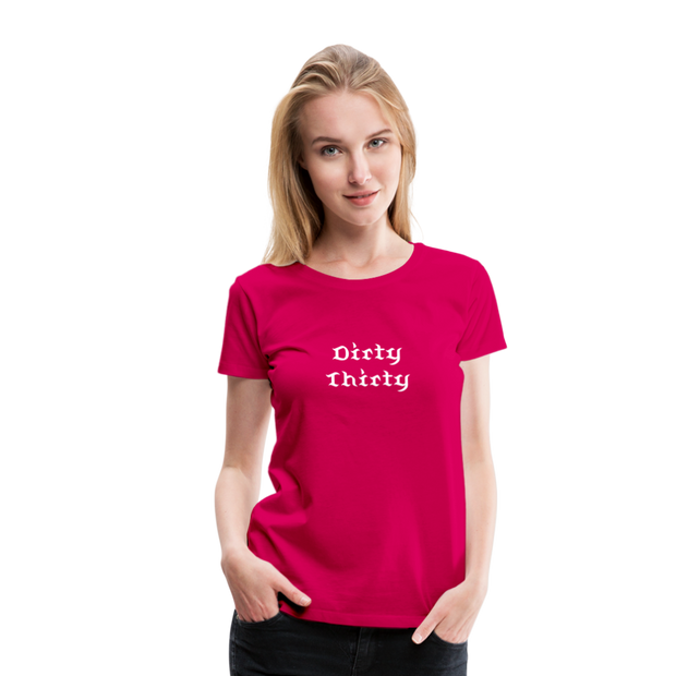 Dirty Thirty Women’s Premium T-Shirt - dark pink