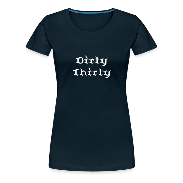 Dirty Thirty Women’s Premium T-Shirt - deep navy