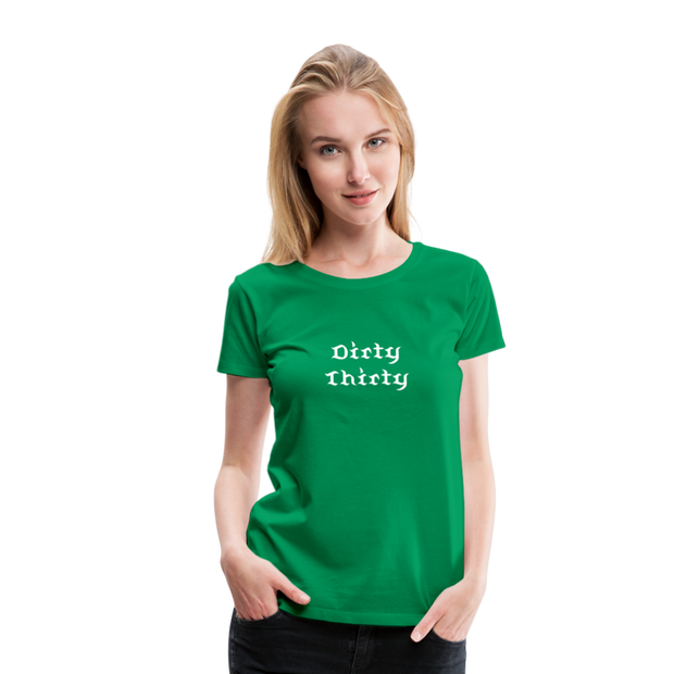Dirty Thirty Women’s Premium T-Shirt - kelly green
